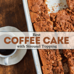Coffee Cake Served in Pan with Cup of Coffee with an image overlay which says "Best Coffee Cake with Streusel Topping"